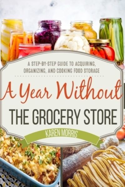 Cover for Karen Morris · A Year Without the Grocery Store (Paperback Book) (2018)