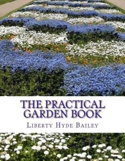 Cover for Liberty Hyde Bailey · The Practical Garden Book (Pocketbok) (2018)