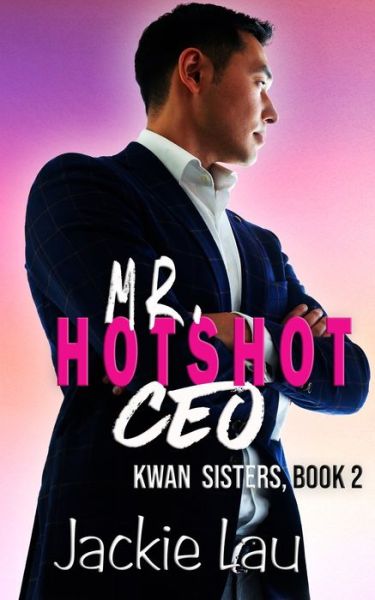 Mr. Hotshot CEO - Jackie Lau - Libros - Jackie Lau Books - 9781989610046 - 24 de septiembre de 2019