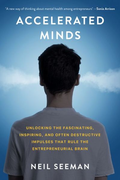 Cover for Neil Seeman · Accelerated Minds: Unlocking the Fascinating, Inspiring, and Often Destructive Impulses that Rule the Entrepreneurial Brain (Gebundenes Buch) (2023)