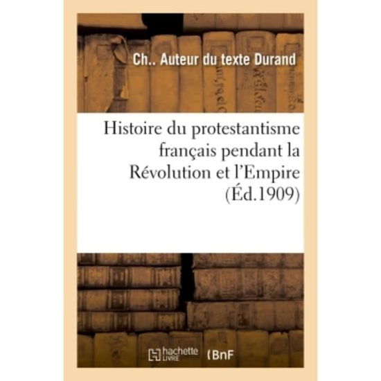 Cover for Durand-c · Histoire du protestantisme français pendant la Révolution et l'Empire (Taschenbuch) (2018)