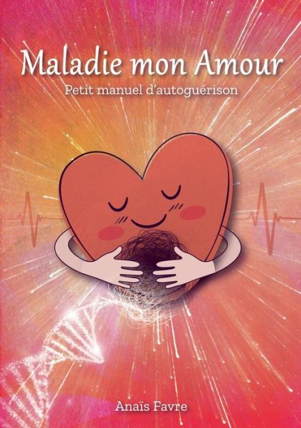 Cover for Anais Favre · Maladie mon Amour: Petit manuel d'autoguerison (Paperback Book) (2020)