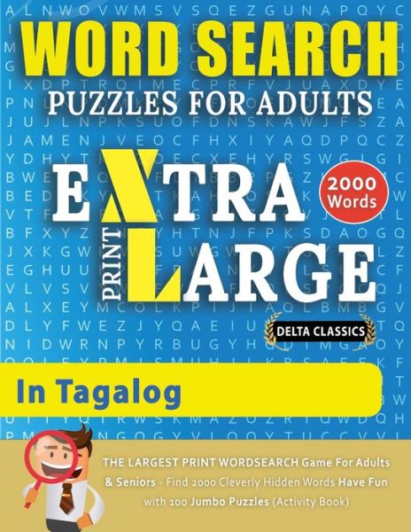 Cover for Delta Classics · WORD SEARCH PUZZLES EXTRA LARGE PRINT FOR ADULTS IN TAGALOG - Delta Classics - The LARGEST PRINT WordSearch Game for Adults And Seniors - Find 2000 Cleverly Hidden Words - Have Fun with 100 Jumbo Puzzles (Activity Book) (Paperback Bog) (2021)