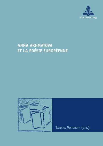 Cover for Anna Akhmatova Et La Poaesie Europaeenne (Paperback Book) (2016)