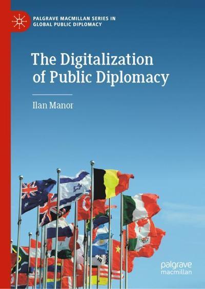 Cover for Ilan Manor · The Digitalization of Public Diplomacy - Palgrave Macmillan Series in Global Public Diplomacy (Hardcover Book) [1st ed. 2019 edition] (2019)