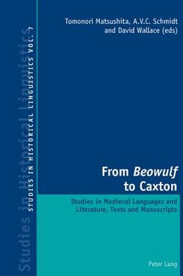 Cover for From &quot;Beowulf&quot; to Caxton: Studies in Medieval Languages and Literature, Texts and Manuscripts - Studies in Historical Linguistics (Paperback Book) [New edition] (2011)