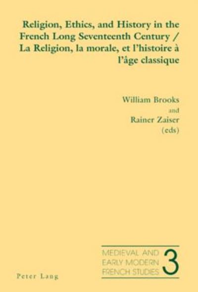 Cover for Religion, Ethics, and History in the French Long Seventeenth Century La Religion, La Morale, Et L'histoire a L'age Classique - Medieval and Early Modern French Studies (Paperback Book) (2007)