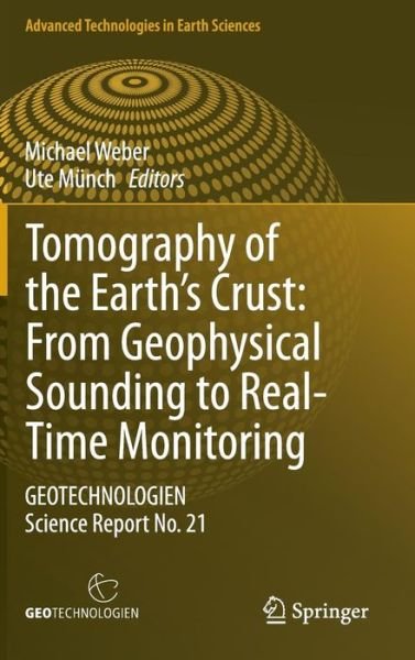 Cover for Michael Weber · Tomography of the Earth's Crust: From Geophysical Sounding to Real-Time Monitoring: GEOTECHNOLOGIEN Science Report No. 21 - Advanced Technologies in Earth Sciences (Hardcover bog) (2014)