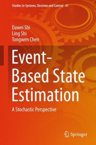 Cover for Dawei Shi · Event-Based State Estimation: A Stochastic Perspective - Studies in Systems, Decision and Control (Gebundenes Buch) [1st ed. 2016 edition] (2015)