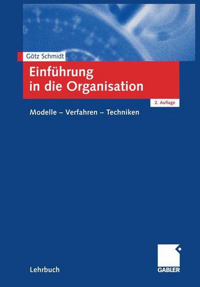 Goetz Schmidt · Einfuhrung in Die Organisation: Modelle -- Verfahren -- Techniken (Paperback Book) [2nd 2., Akt. Aufl. 2002 edition] (2002)