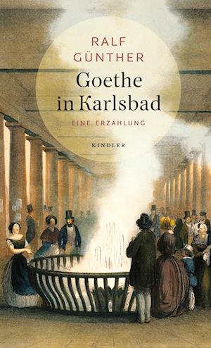 Goethe in Karlsbad - Ralf Günther - Books - Kindler Verlag - 9783463000046 - March 8, 2022