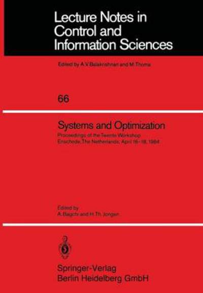 A Bagchi · Systems and Optimization: Proceedings of the Twente Workshop Enschede, The Netherlands, April 16-18, 1984 - Lecture Notes in Control and Information Sciences (Paperback Book) (1984)