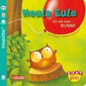 Baby Pixi (unkaputtbar) 81: VE 5 Heule Eule: Ich will mein BUMM! (5 Exemplare) - Paul Friester - Other - Carlsen Verlag GmbH - 9783551053046 - March 5, 2020