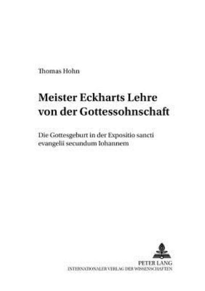 Cover for Thomas Hohn · Meister Eckharts Lehre von der Gottessohnschaft: Die Gottesgeburt in der&quot; Expositio sancti evangelii secundum Iohannem&quot; - Schriften zur Meditation und Meditationsforschung (Paperback Book) [New edition] (2001)