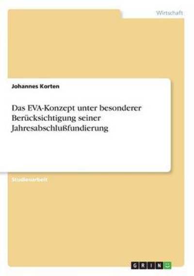 Cover for Johannes Korten · Das EVA-Konzept unter besonderer Berucksichtigung seiner Jahresabschlussfundierung (Paperback Book) [German edition] (2007)
