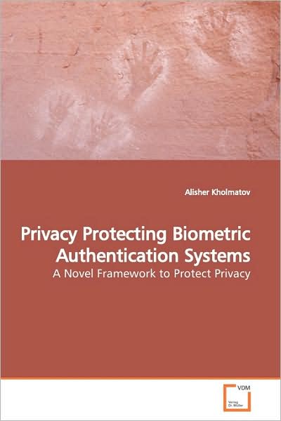 Cover for Alisher Kholmatov · Privacy Protecting Biometric Authentication Systems: a Novel Framework to Protect Privacy (Paperback Book) (2009)