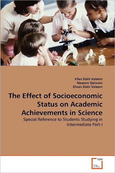 Cover for Ehsan Elahi Valeem · The Effect of Socioeconomic Status on Academic Achievements in Science: Special Reference to Students Studying in Intermediate Part-i (Paperback Bog) (2011)