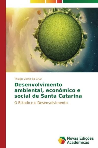 Cover for Thiago Vizine Da Cruz · Desenvolvimento Ambiental, Econômico E Social De Santa Catarina: O Estado E O Desenvolvimento (Pocketbok) [Portuguese edition] (2014)