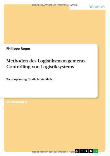 Methoden des Logistiksmanagements - Roger - Libros - GRIN Verlag - 9783640687046 - 3 de octubre de 2013