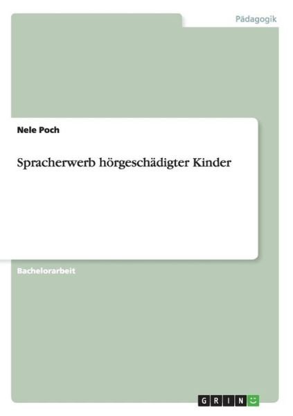 Spracherwerb hoergeschadigter Kinder - Nele Poch - Books - Grin Verlag - 9783640939046 - June 17, 2011