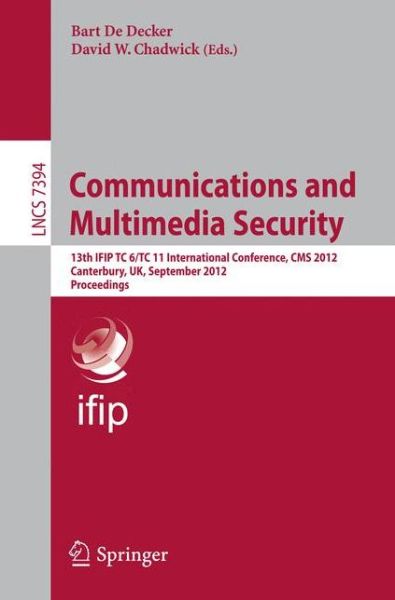 Cover for Bart De Decker · Communications and Multimedia Security: 13th IFIP TC 6/TC 11 International Conference, CMS 2012, Canterbury, UK, September 3-5, 2012, Proceedings - Lecture Notes in Computer Science (Paperback Book) [2012 edition] (2012)