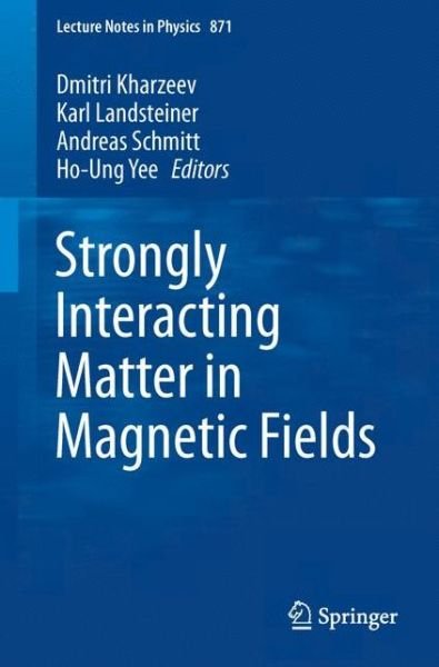 Cover for Dmitri Kharzeev · Strongly Interacting Matter in Magnetic Fields - Lecture Notes in Physics (Paperback Book) [2013 edition] (2013)