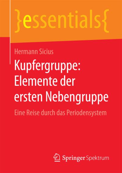 Cover for Hermann Sicius · Kupfergruppe: Elemente Der Ersten Nebengruppe: Eine Reise Durch Das Periodensystem - Essentials (Paperback Book) [1. Aufl. 2017 edition] (2017)