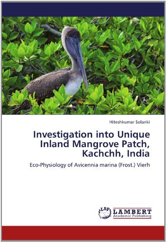 Cover for Hiteshkumar Solanki · Investigation into Unique Inland Mangrove Patch, Kachchh, India: Eco-physiology of Avicennia Marina (Frost.) Vierh (Paperback Bog) (2012)