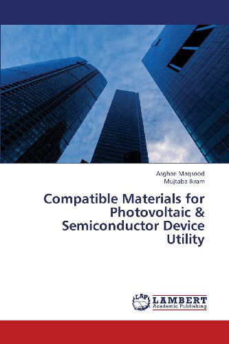 Cover for Mujtaba Ikram · Compatible Materials for Photovoltaic &amp; Semiconductor Device Utility (Paperback Book) (2013)