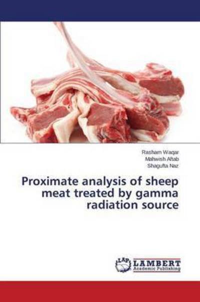 Cover for Waqar Rasham · Proximate Analysis of Sheep Meat Treated by Gamma Radiation Source (Paperback Book) (2015)