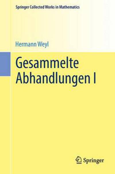 Cover for Hermann Weyl · Gesammelte Abhandlungen I - Springer Collected Works in Mathematics (Paperback Book) [Reprint 2014 of the 1968 edition] (2014)