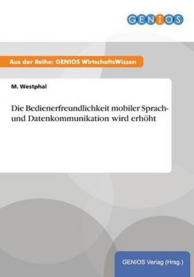 Cover for M Westphal · Die Bedienerfreundlichkeit mobiler Sprach- und Datenkommunikation wird erhoeht (Paperback Book) (2015)