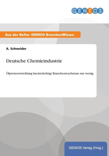 Cover for A Schneider · Deutsche Chemieindustrie: OElpreisentwicklung beeintrachtigt Branchenwachstum nur wenig (Paperback Book) (2015)