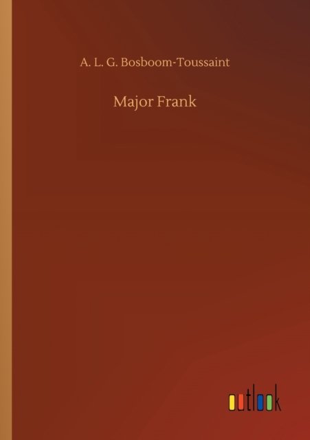 Major Frank - A L G Bosboom-Toussaint - Kirjat - Outlook Verlag - 9783752320046 - lauantai 18. heinäkuuta 2020