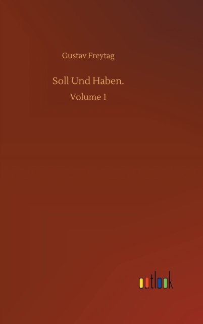 Soll Und Haben.: Volume 1 - Gustav Freytag - Books - Outlook Verlag - 9783752403046 - August 4, 2020