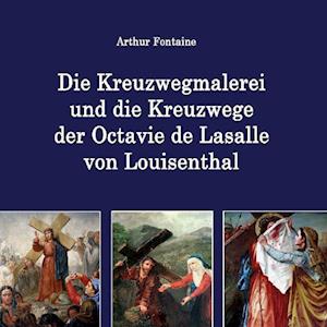 Cover for Arthur Fontaine · Die Kreuzwegmalerei und die Kreuzwege der Octavie de Lasalle von Louisenthal (Paperback Book) (2021)