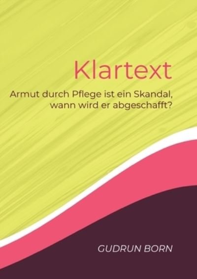 Cover for Gudrun Born · Klartext: Armut durch Pflege ist ein Skandal, wann wird er abgeschafft? (Paperback Book) (2021)