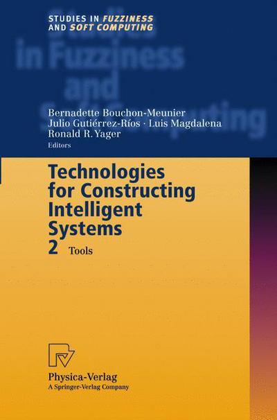 Cover for Bernadette Bouchon-meunier · Technologies for Constructing Intelligent Systems 2: Tools - Studies in Fuzziness and Soft Computing (Paperback Bog) [Softcover reprint of hardcover 1st ed. 2002 edition] (2010)