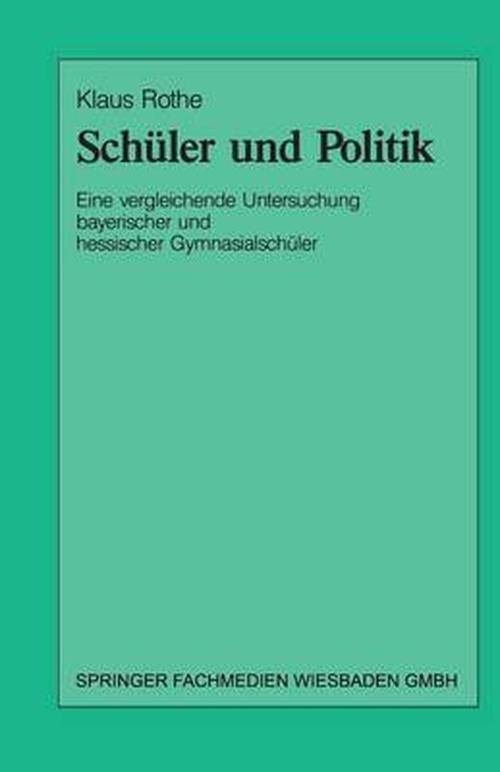 Cover for Klaus Rothe · Schuler Und Politik: Eine Vergleichende Untersuchung Bayrischer Und Hessischer Gymnasialschuler (Paperback Book) [1993 edition] (1993)