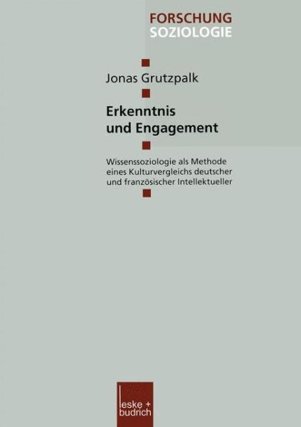 Jonas Grutzpalk · Erkenntnis Und Engagement: Wissenssoziologie ALS Methode Eines Kulturvergleichs Deutscher Und Franzoesischer Intellektueller - Forschung Soziologie (Paperback Book) [2003 edition] (2003)