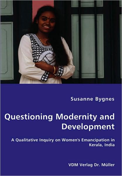 Cover for Susanne Bygnes · Questioning Modernity and Development - a Qualitative Inquiry on Women's Emancipation in Kerala, India (Paperback Book) (2008)