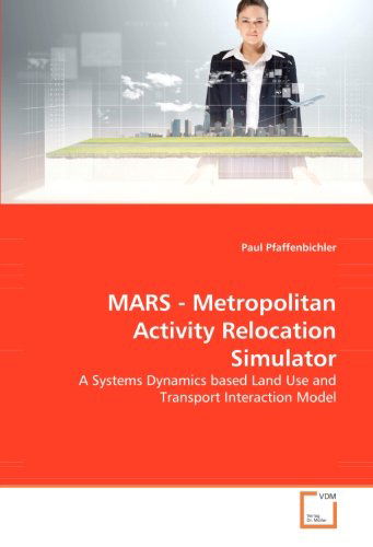 Cover for Paul Pfaffenbichler · Mars - Metropolitan Activity Relocation Simulator: a Systems Dynamics Based Land Use and Transport Interaction Model (Pocketbok) (2008)