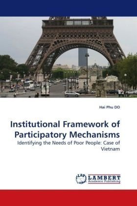 Institutional Framework of Participatory Mechanisms: Identifying the Needs of Poor People: Case of Vietnam - Hai Phu Do - Kirjat - LAP Lambert Academic Publishing - 9783838310046 - maanantai 10. elokuuta 2009