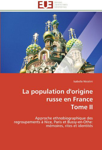 Cover for Isabelle Nicolini · La Population D'origine Russe en France  Tome Ii: Approche Ethnobiographique Des  Regroupements À Nice, Paris et Bussy-en-othe:  Mémoires, Rites et Identités (Paperback Book) [French edition] (2018)