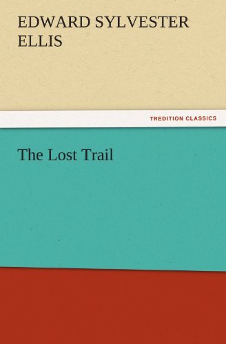 The Lost Trail (Tredition Classics) - Edward Sylvester Ellis - Books - tredition - 9783842465046 - November 21, 2011