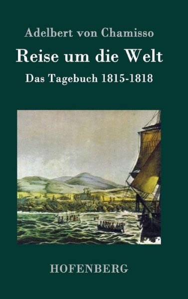 Cover for Adelbert Von Chamisso · Reise Um Die Welt (Hardcover bog) (2015)