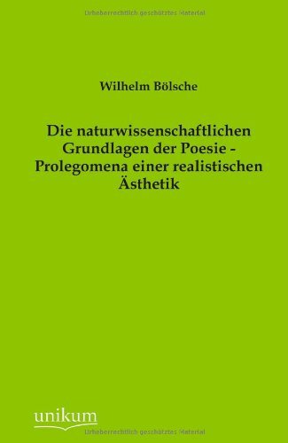 Cover for Wilhelm Bolsche · Die Naturwissenschaftlichen Grundlagen Der Poesie - Prolegomena Einer Realistischen Asthetik (Paperback Book) [German edition] (2012)