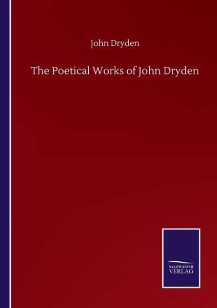 The Poetical Works of John Dryden - John Dryden - Livres - Salzwasser-Verlag Gmbh - 9783846058046 - 10 septembre 2020