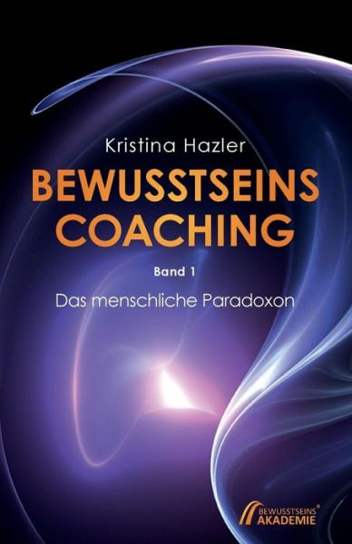 Bewusstseinscoaching 1 - Kristina Hazler - Böcker - Bewusstseinsakademie - 9783903014046 - 7 november 2015