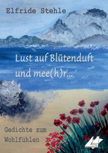 Cover for Elfride Stehle · Lust Auf Blütenduft Und Mee (H)r... (Paperback Bog) [German edition] (2014)